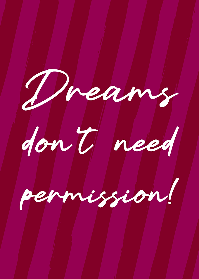 Dreams don't need permission - Inspirational Quote