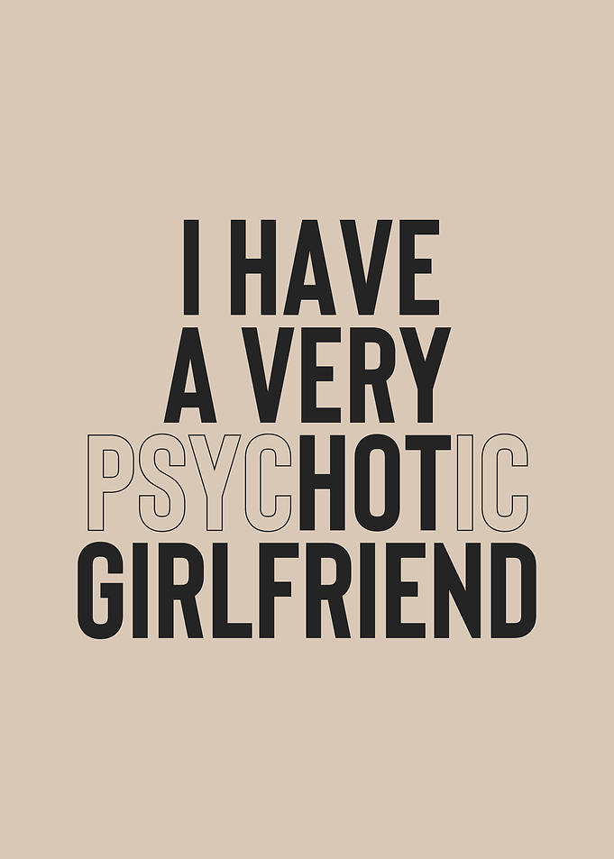 I Have A Very Psychotic Girlfriend | Funny Dark Humor Typography Design