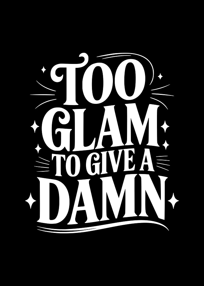Too Glam to Give a Damn Text Art