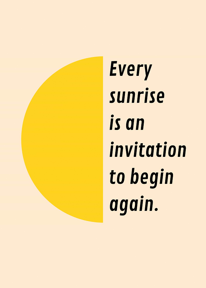 Every Sunrise Is An Invitation To Begin Again – Motivational Art