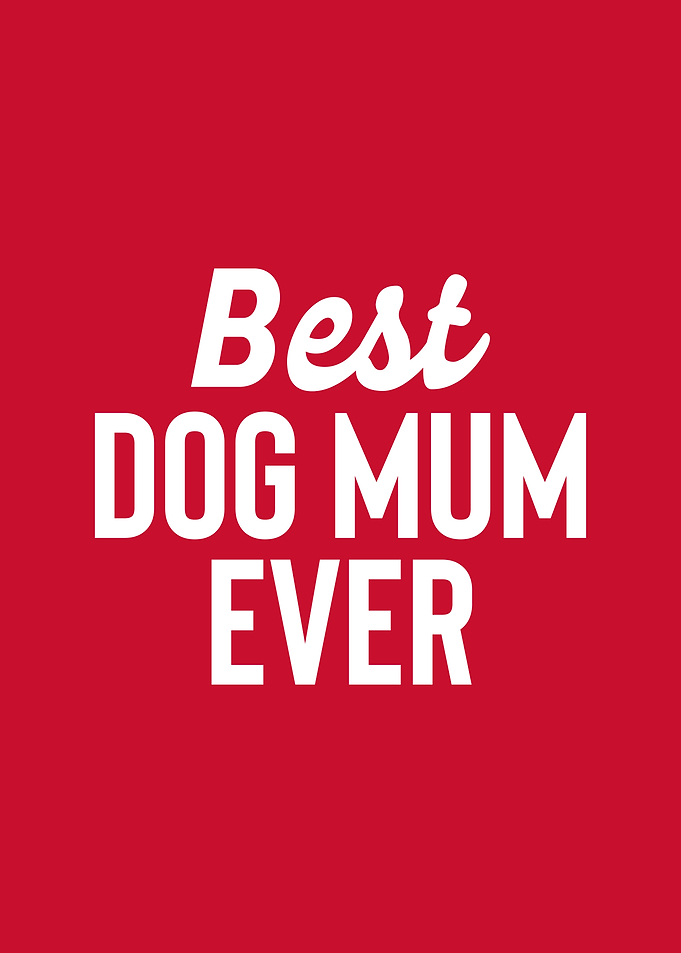 Best Dog Mum Ever | Heartwarming Dog Lover Typography Art