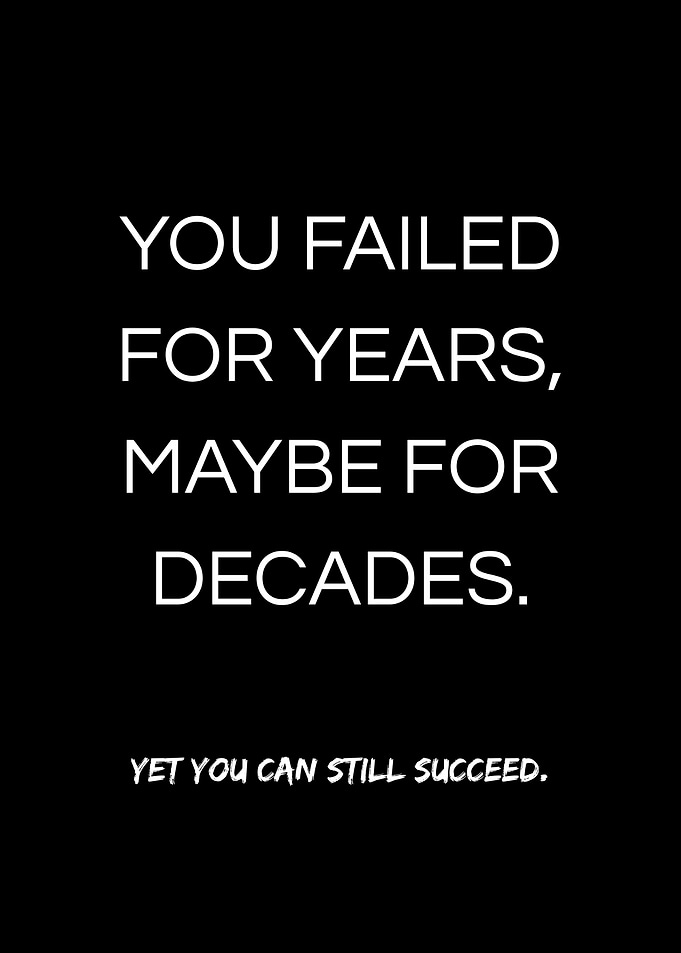 You can still succeed.