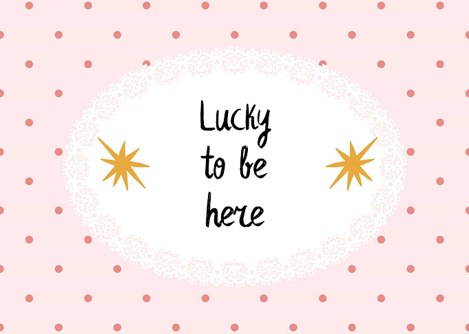 Lucky to be here text art