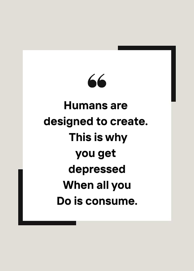Inspirational quote about creation and consumption