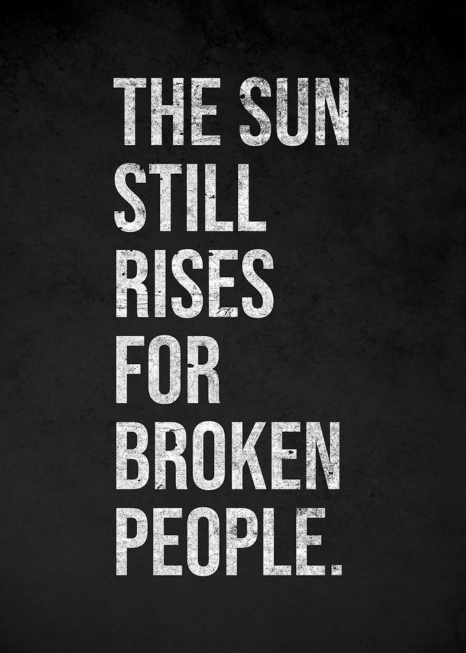 The Sun Still Rises For Broken People