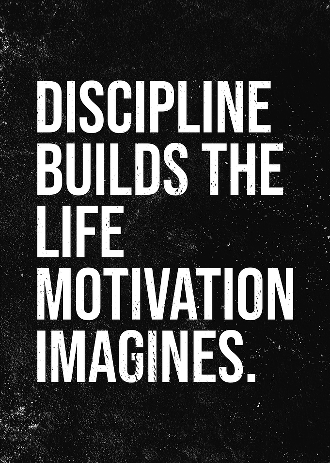 Discipline Builds The Life Motivation Imagines