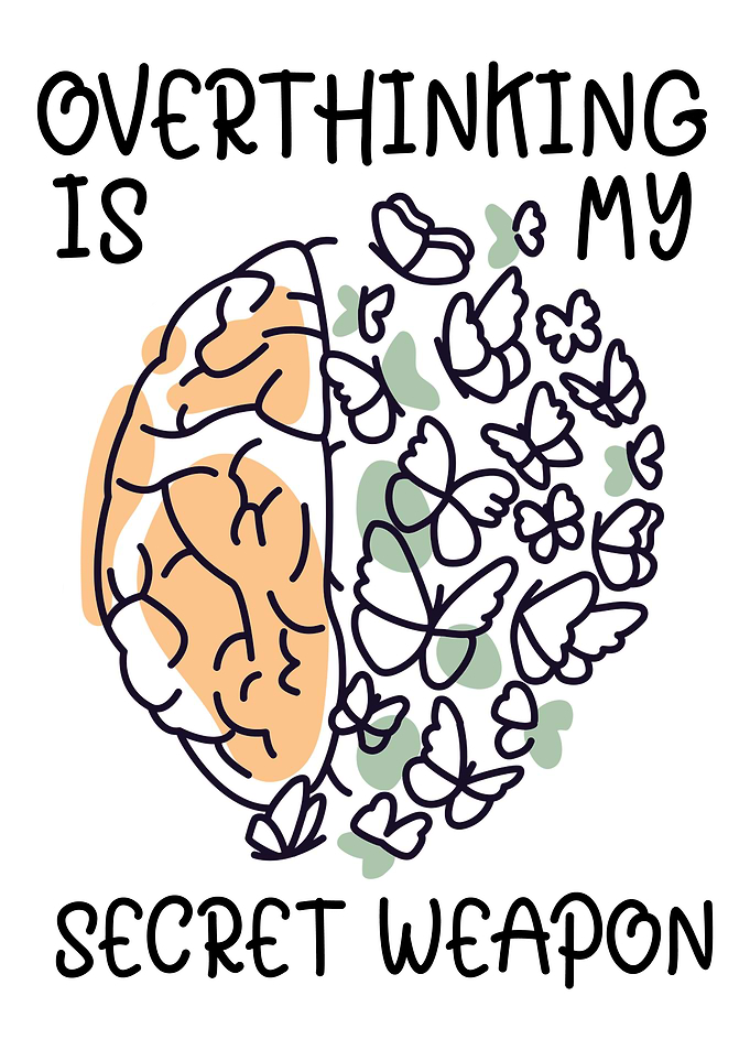 Overthinking is my secret weapon brain art