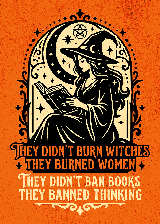 They Didn't Burn Witches They Burned Women They Didn't Ban Books They Banned Thinking