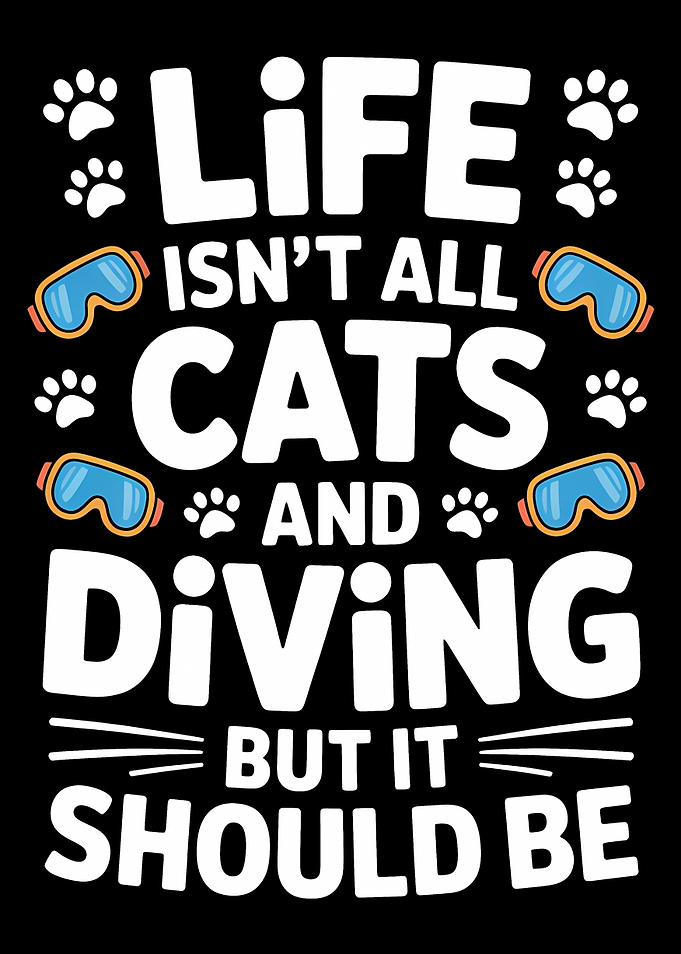 Life Isn't All Cats and Diving But It Should Be
