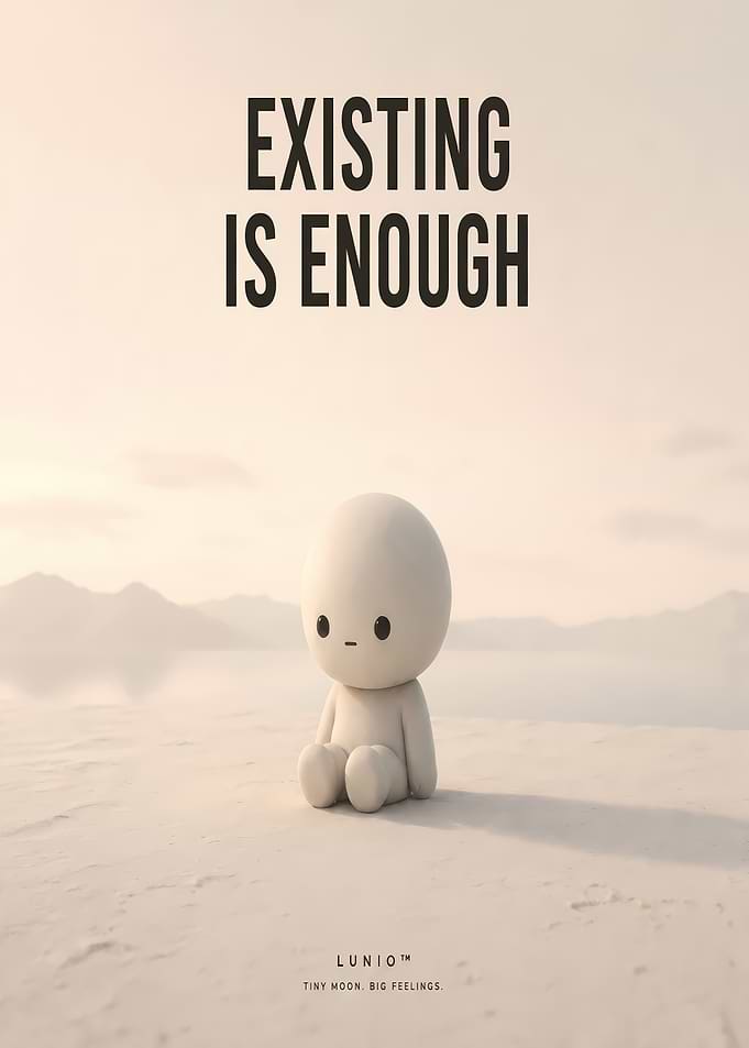 Existing is Enough