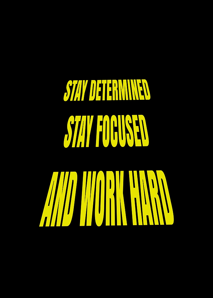 Stay Determined, Stay Focused, Work Hard
