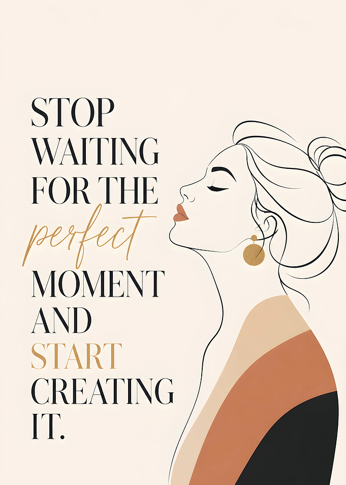 Minimalist Woman Stop Waiting For The Perfect Moment Quote
