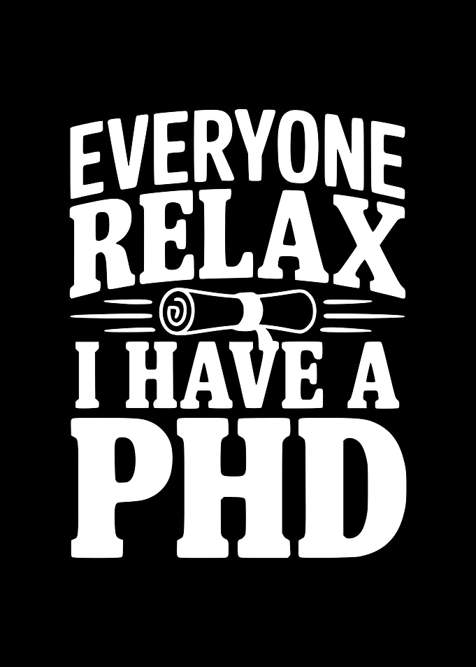Everyone Relax I Have a PhD