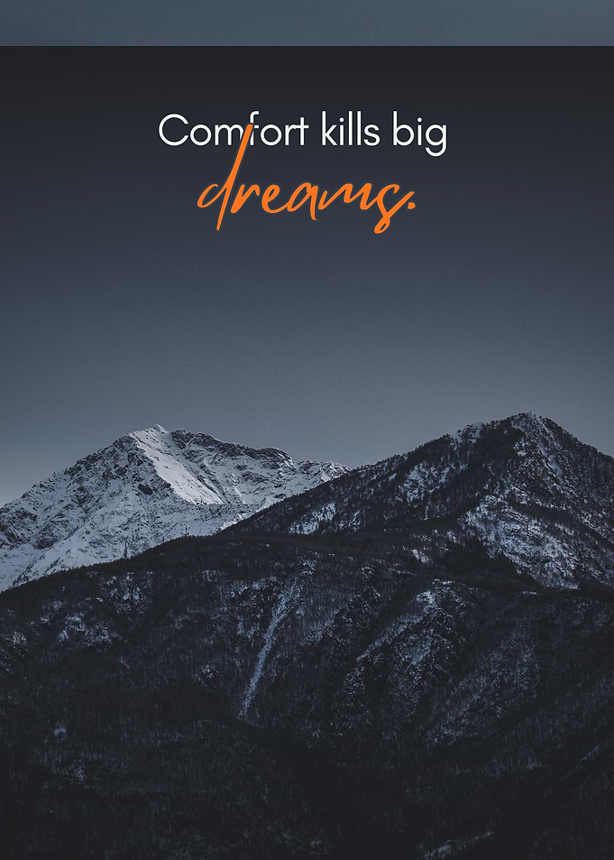 Comfort kills big dreams quote
