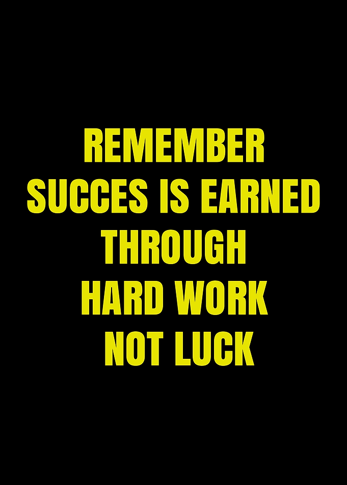 Success is earned through hard work, not luck