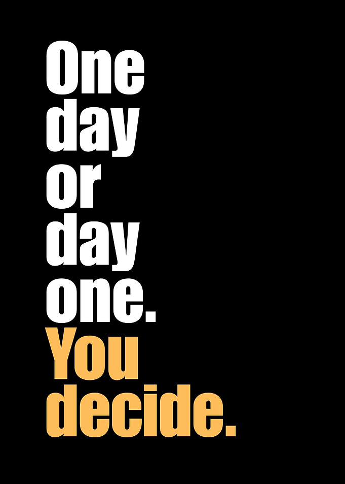 One day or day one. You decide.