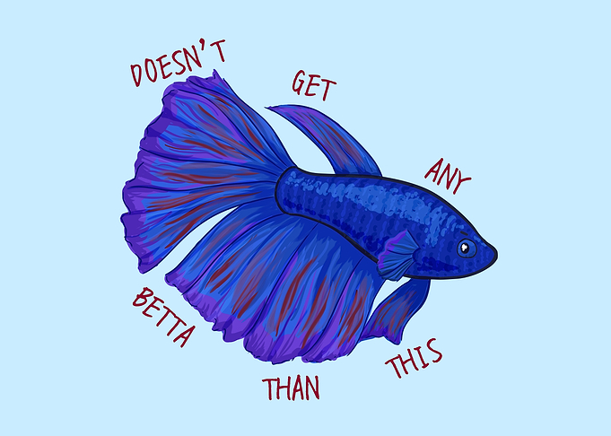 Doesn't Get Any Betta (Fish)