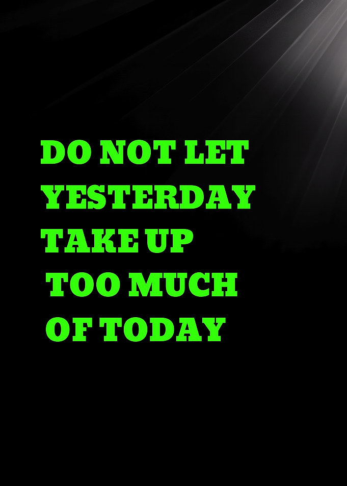 DO NOT LET YESTERDAY TAKE UP - Inspirational Quote