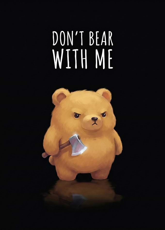 DON'T BEAR WITH ME