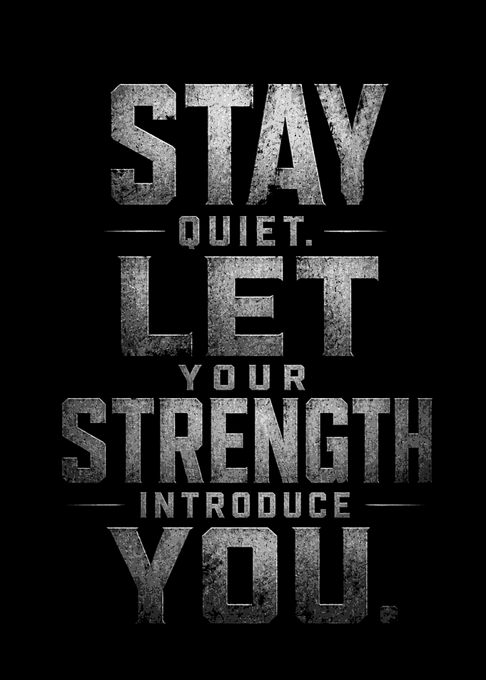 Stay Quiet Let Your Strength Introduce You