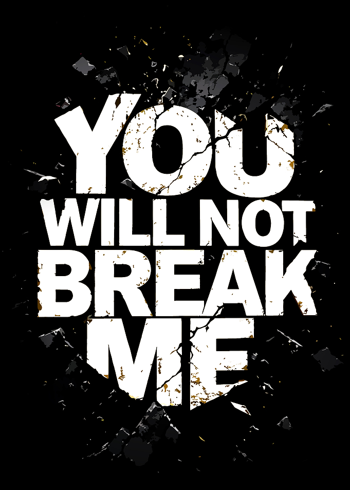 You Will Not Break Me Text Art