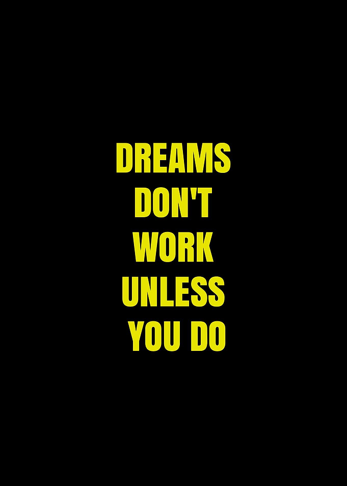 Dreams Don't Work Unless You Do