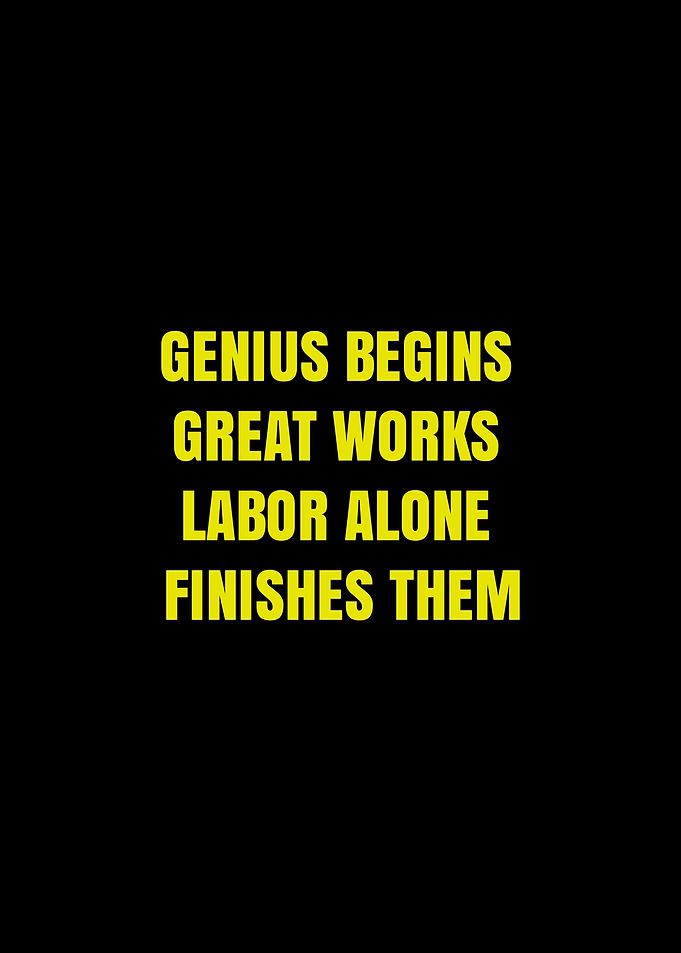 Genius begins great works labor alone finishes them
