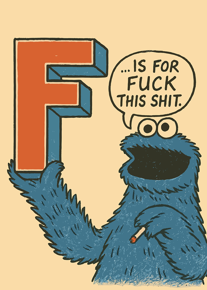 Cookie Monster F is for Fuck This Shit