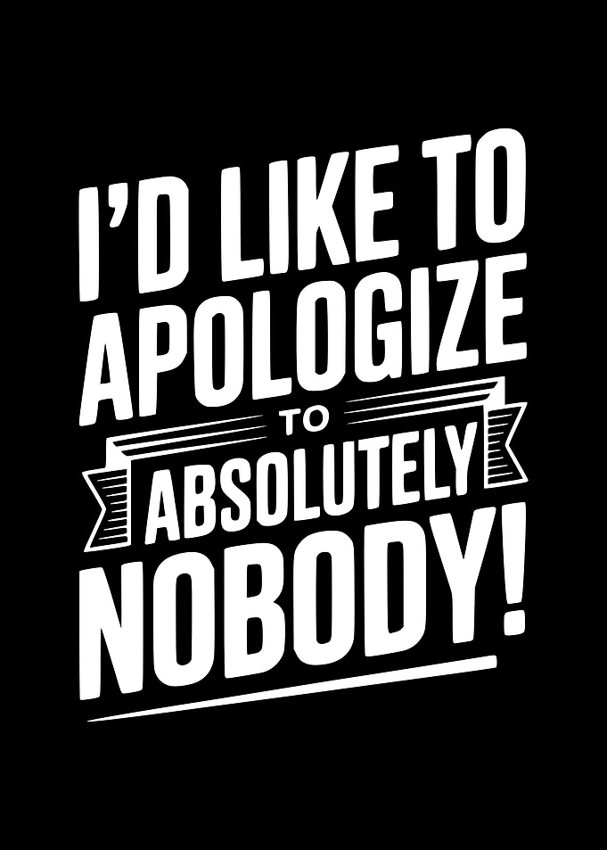 I'd Like to Apologize to Absolutely Nobody!