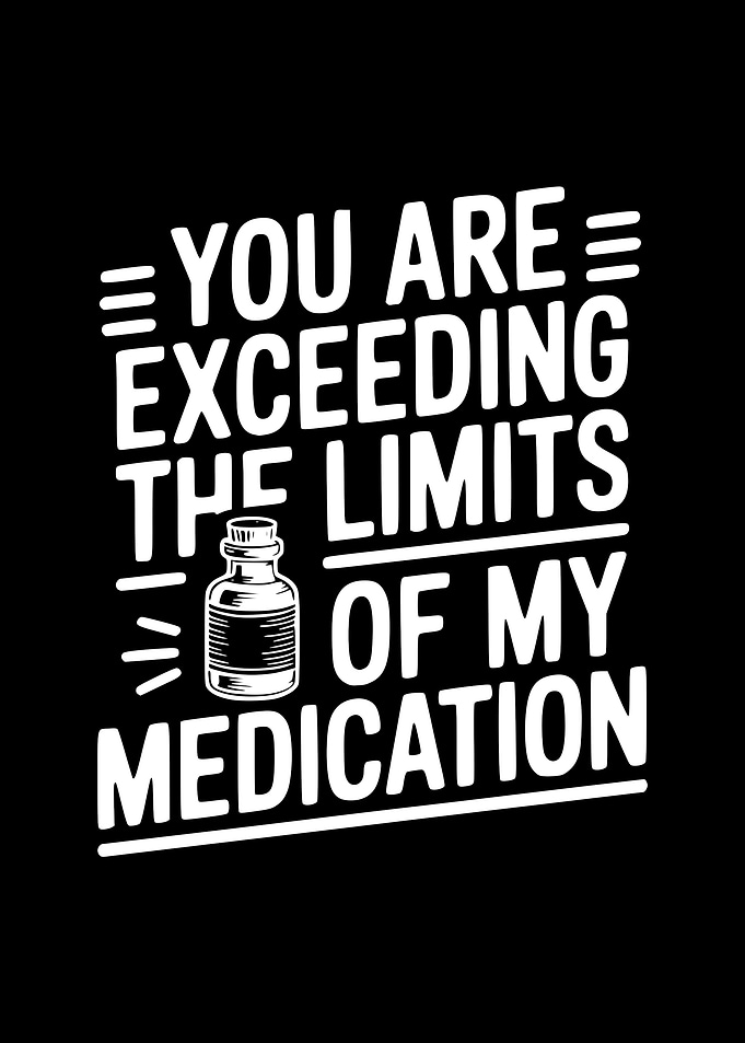 Exceeding Medication Limits Funny Text Art