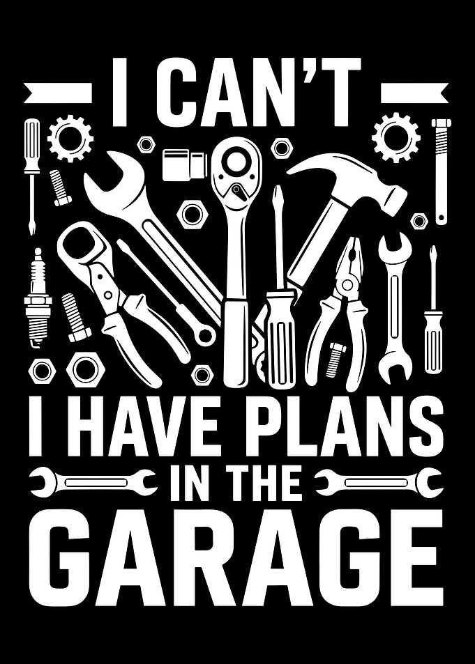 I Can't I Have Plans In The Garage funny mechanic hand tools graphic
