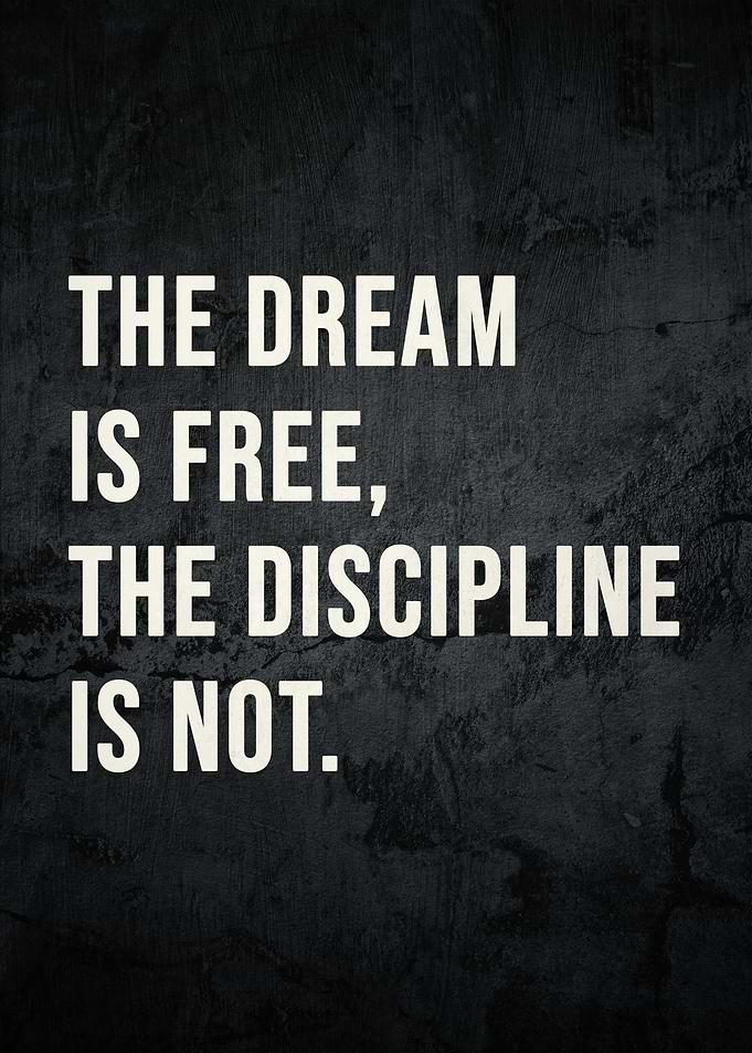 The Dream is Free, The Discipline is Not