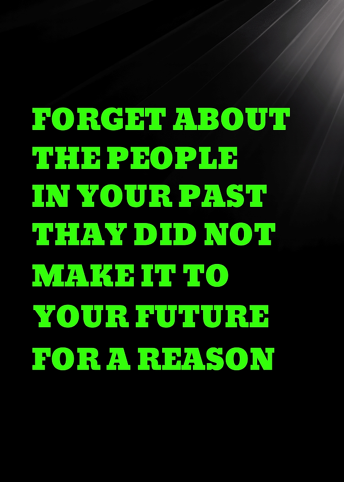 FORGET ABOUT THE PEOPLE IN YOUR PAST - Inspirational Quote About Past and Future