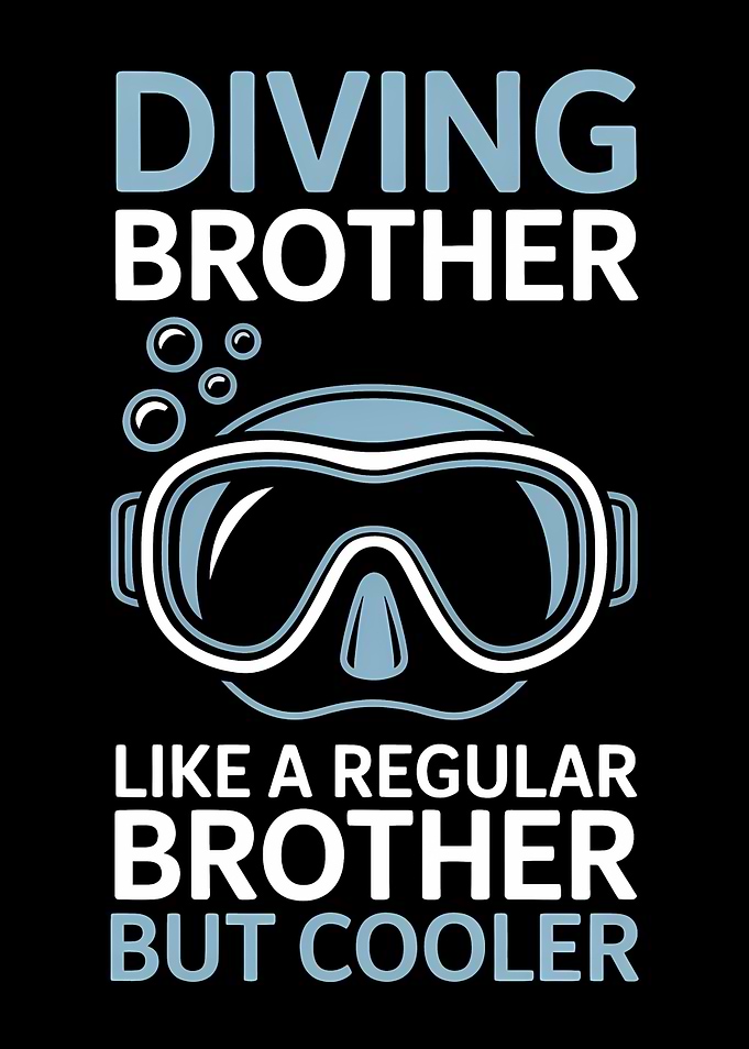 Diving Brother Like A Regular Brother But Cooler