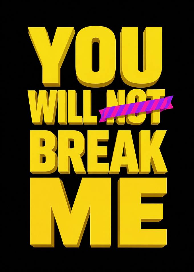 You Will Not Break Me Text Art