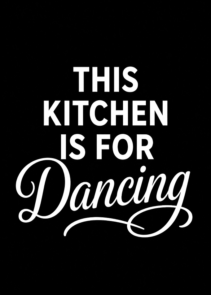 This Kitchen Is For Dancing