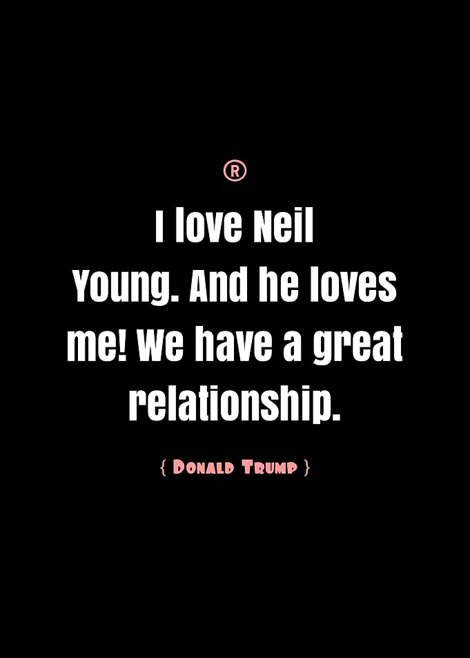 Donald Trump Quote About Neil Young