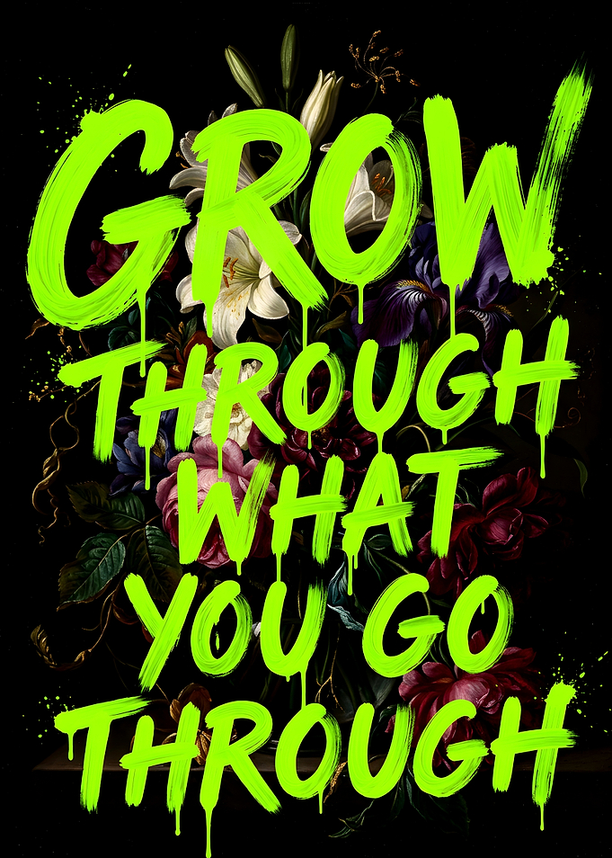 Grow Through What You Go Through Floral Art