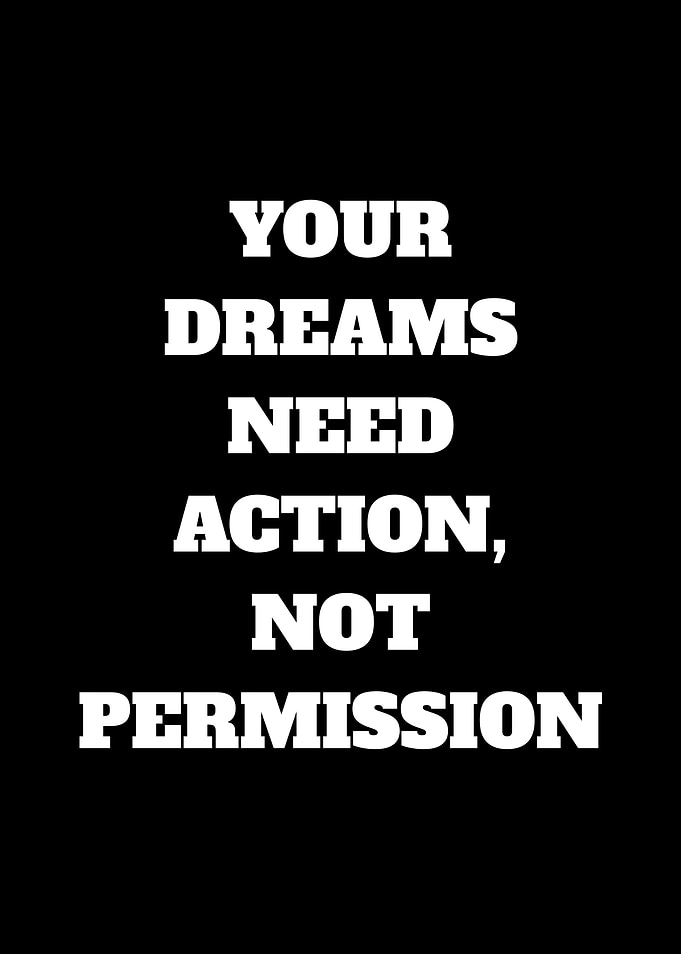 Your Dreams Need Action, Not Permission