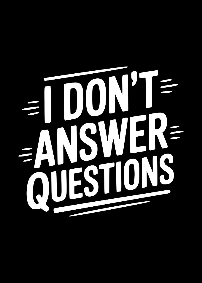 I Don't Answer Questions Text Art