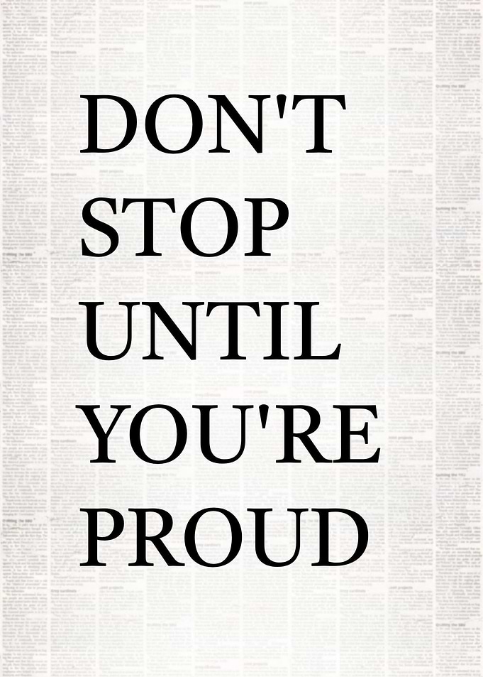 Don't Stop Until You're Proud