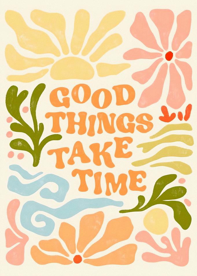 Good Things Take Time floral art