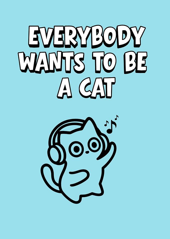 Everybody Wants to Be a Cat