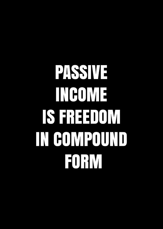 Passive Income Is Freedom In Compound Form