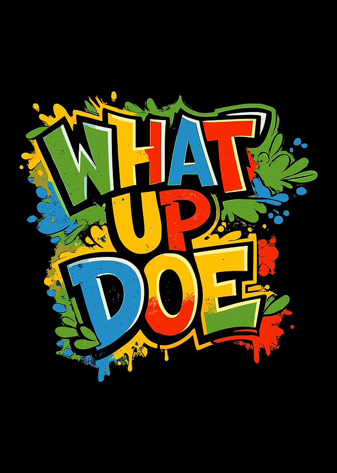 What Up Doe Graffiti Text Art