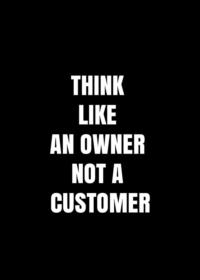Think Like An Owner Not A Customer
