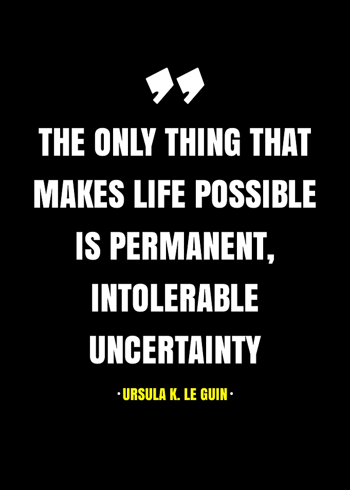 Ursula K. Le Guin quote on uncertainty