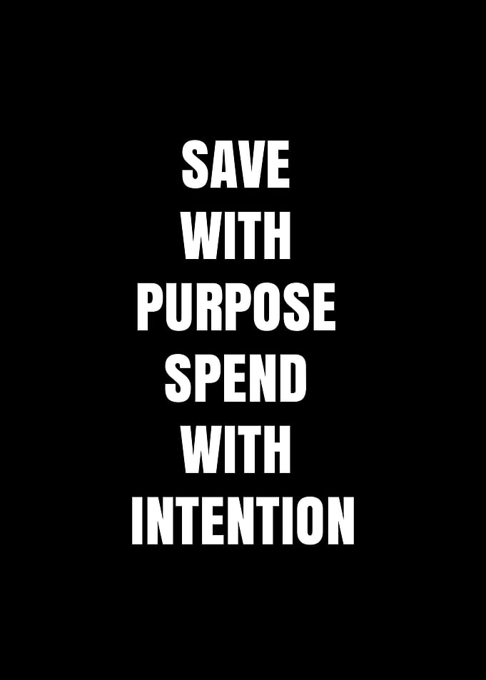 Save with Purpose, Spend with Intention