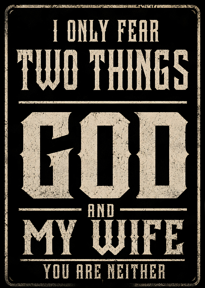 I Only Fear Two Things God and My Wife