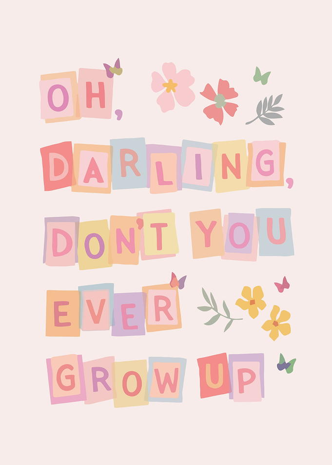 Oh Darling Don't You Ever Grow Up Text Art